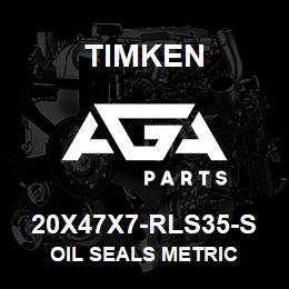 20X47X7-RLS35-S Timken OIL SEALS METRIC | AGA Parts