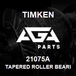 21075A Timken TAPERED ROLLER BEARINGS - SINGLE CONES - IMPERIAL | AGA Parts