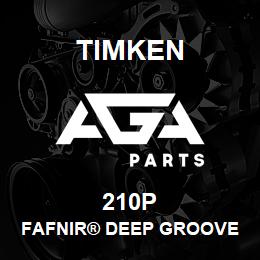 210P Timken FAFNIR® DEEP GROOVE BALL BEARINGS (9100K, 200K, 300K) | AGA Parts