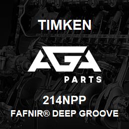 214NPP Timken FAFNIR® DEEP GROOVE BALL BEARINGS (9100K, 200K, 300K) | AGA Parts