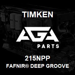 215NPP Timken FAFNIR® DEEP GROOVE BALL BEARINGS (9100K, 200K, 300K) | AGA Parts