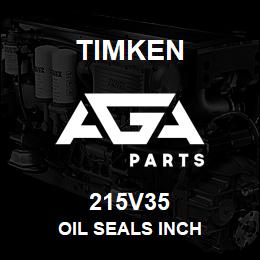 215V35 Timken OIL SEALS INCH | AGA Parts