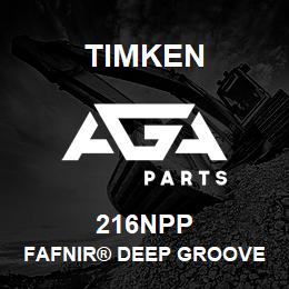 216NPP Timken FAFNIR® DEEP GROOVE BALL BEARINGS (9100K, 200K, 300K) | AGA Parts