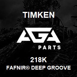 218K Timken FAFNIR® DEEP GROOVE BALL BEARINGS (9100K, 200K, 300K) | AGA Parts