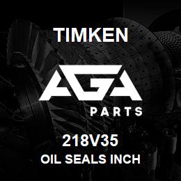 218V35 Timken OIL SEALS INCH | AGA Parts