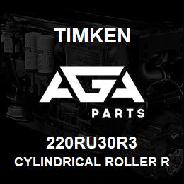 220RU30R3 Timken CYLINDRICAL ROLLER RADIAL BEARINGS - SINGLE ROW STANDARD | AGA Parts