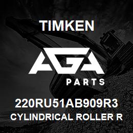 220RU51AB909R3 Timken CYLINDRICAL ROLLER RADIAL BEARINGS - SINGLE ROW STANDARD | AGA Parts