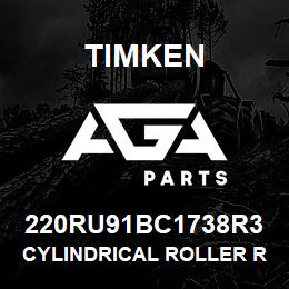 220RU91BC1738R3 Timken CYLINDRICAL ROLLER RADIAL BEARINGS - SINGLE ROW STANDARD | AGA Parts