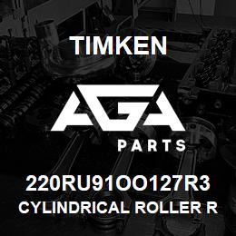 220RU91OO127R3 Timken CYLINDRICAL ROLLER RADIAL BEARINGS - SINGLE ROW STANDARD | AGA Parts