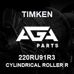 220RU91R3 Timken CYLINDRICAL ROLLER RADIAL BEARINGS - SINGLE ROW STANDARD | AGA Parts