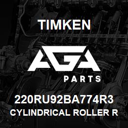 220RU92BA774R3 Timken CYLINDRICAL ROLLER RADIAL BEARINGS - SINGLE ROW STANDARD | AGA Parts