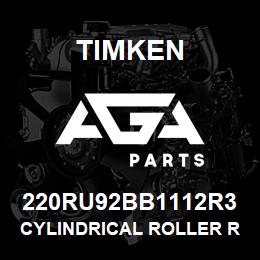 220RU92BB1112R3 Timken CYLINDRICAL ROLLER RADIAL BEARINGS - SINGLE ROW STANDARD | AGA Parts