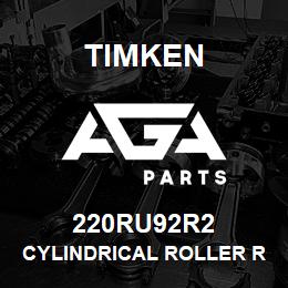 220RU92R2 Timken CYLINDRICAL ROLLER RADIAL BEARINGS - SINGLE ROW STANDARD | AGA Parts