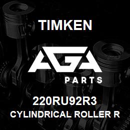 220RU92R3 Timken CYLINDRICAL ROLLER RADIAL BEARINGS - SINGLE ROW STANDARD | AGA Parts