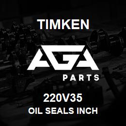 220V35 Timken OIL SEALS INCH | AGA Parts