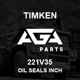 221V35 Timken OIL SEALS INCH | AGA Parts