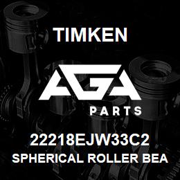 22218EJW33C2 Timken SPHERICAL ROLLER BEARINGS - STEEL CAGE | AGA Parts