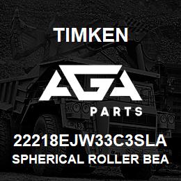 22218EJW33C3SLA Timken SPHERICAL ROLLER BEARINGS - STEEL CAGE | AGA Parts