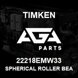 22218EMW33 Timken SPHERICAL ROLLER BEARINGS - BRASS CAGE | AGA Parts