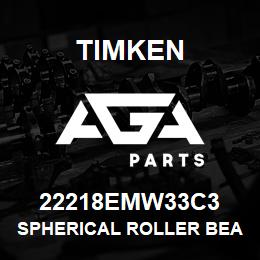 22218EMW33C3 Timken SPHERICAL ROLLER BEARINGS - BRASS CAGE | AGA Parts