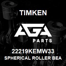 22219KEMW33 Timken SPHERICAL ROLLER BEARINGS - BRASS CAGE | AGA Parts