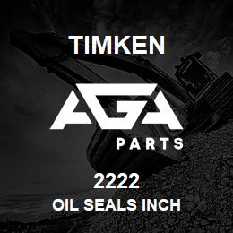 2222 Timken OIL SEALS INCH | AGA Parts