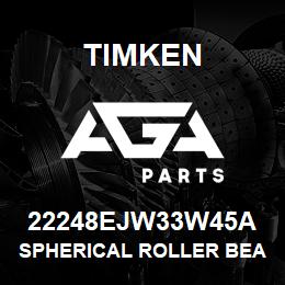 22248EJW33W45A Timken SPHERICAL ROLLER BEARINGS - STEEL CAGE | AGA Parts