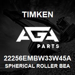 22256EMBW33W45A Timken SPHERICAL ROLLER BEARINGS - BRASS CAGE | AGA Parts