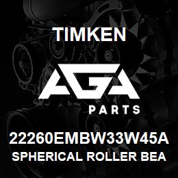 22260EMBW33W45A Timken SPHERICAL ROLLER BEARINGS - BRASS CAGE | AGA Parts