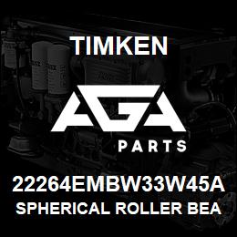 22264EMBW33W45A Timken SPHERICAL ROLLER BEARINGS - BRASS CAGE | AGA Parts