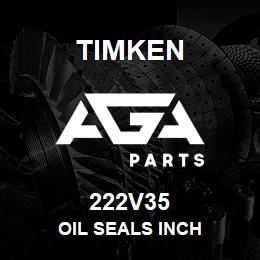 222V35 Timken OIL SEALS INCH | AGA Parts