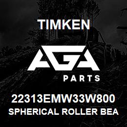 22313EMW33W800 Timken SPHERICAL ROLLER BEARINGS - BRASS CAGE | AGA Parts