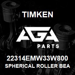 22314EMW33W800 Timken SPHERICAL ROLLER BEARINGS - BRASS CAGE | AGA Parts