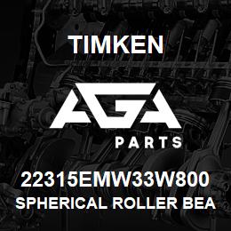 22315EMW33W800 Timken SPHERICAL ROLLER BEARINGS - BRASS CAGE | AGA Parts