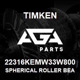 22316KEMW33W800 Timken SPHERICAL ROLLER BEARINGS - BRASS CAGE | AGA Parts