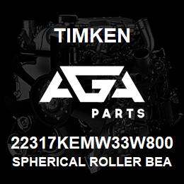 22317KEMW33W800 Timken SPHERICAL ROLLER BEARINGS - BRASS CAGE | AGA Parts