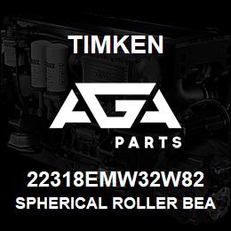 22318EMW32W82 Timken SPHERICAL ROLLER BEARINGS - BRASS CAGE | AGA Parts