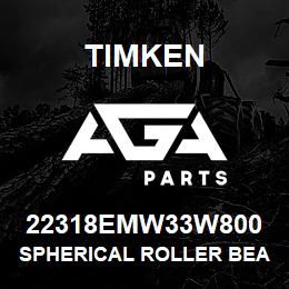 22318EMW33W800 Timken SPHERICAL ROLLER BEARINGS - BRASS CAGE | AGA Parts