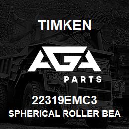 22319EMC3 Timken SPHERICAL ROLLER BEARINGS - BRASS CAGE | AGA Parts