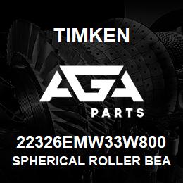 22326EMW33W800 Timken SPHERICAL ROLLER BEARINGS - BRASS CAGE | AGA Parts