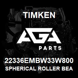 22336EMBW33W800 Timken SPHERICAL ROLLER BEARINGS - BRASS CAGE | AGA Parts