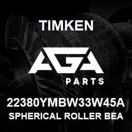 22380YMBW33W45A Timken SPHERICAL ROLLER BEARINGS - BRASS CAGE | AGA Parts