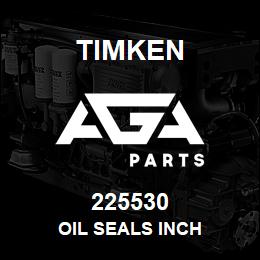 225530 Timken OIL SEALS INCH | AGA Parts