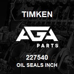 227540 Timken OIL SEALS INCH | AGA Parts