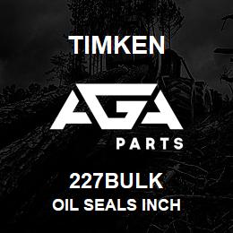 227BULK Timken OIL SEALS INCH | AGA Parts