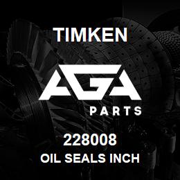 228008 Timken OIL SEALS INCH | AGA Parts