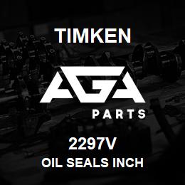 2297V Timken OIL SEALS INCH | AGA Parts