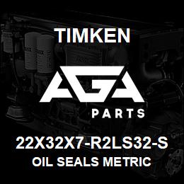 22X32X7-R2LS32-S Timken OIL SEALS METRIC | AGA Parts