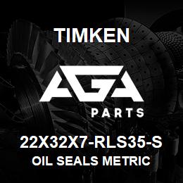 22X32X7-RLS35-S Timken OIL SEALS METRIC | AGA Parts