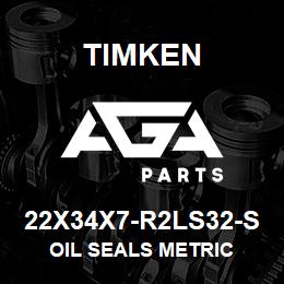 22X34X7-R2LS32-S Timken OIL SEALS METRIC | AGA Parts